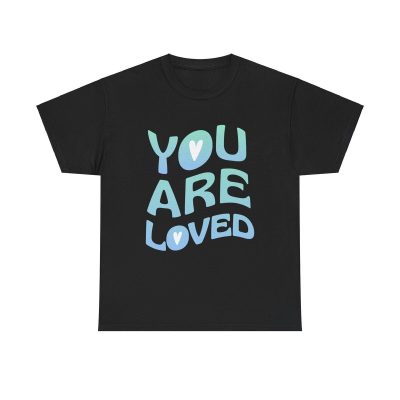 You Are Loved Motivational Unisex T-Shirt - Uplifting Message Affirmation Kindness Gift