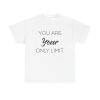 You Are Your Only Limit Unisex T-Shirt - Motivation Quote Inspire Self-belief Limitless