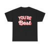 You're The Best Unisex T-Shirt - Motivation Gift Uplifting Positive Vibes Cheerful Tee