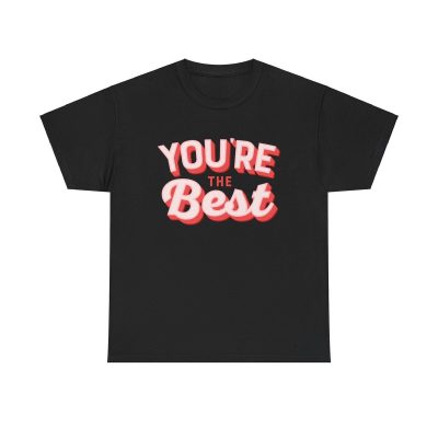 You're The Best Unisex T-Shirt - Motivation Gift Uplifting Positive Vibes Cheerful Tee