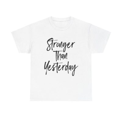 Stronger Than Yesterday Unisex T-Shirt - Motivational Inspirational Quote Gym Fitness